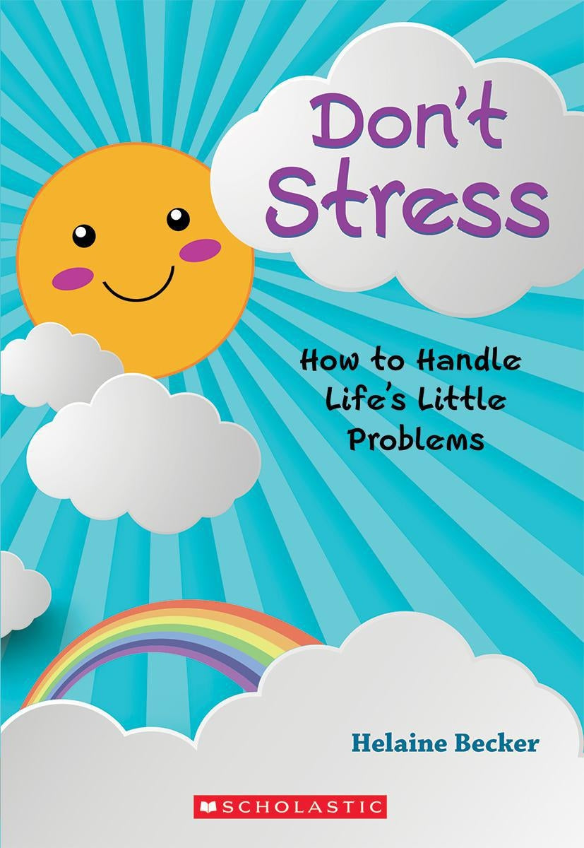 Don't Stress: How to Handle Life's Little Problems - Helaine Becker