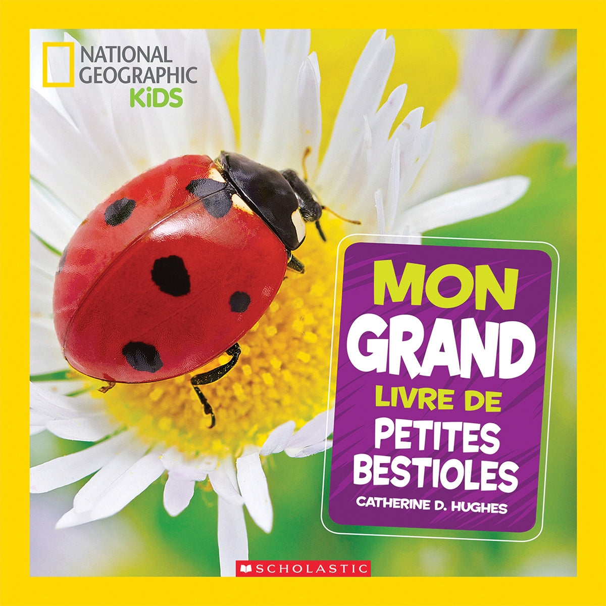 National Geographic Kids : Mon grand livre de petites bestioles - Catherine D. Hugues