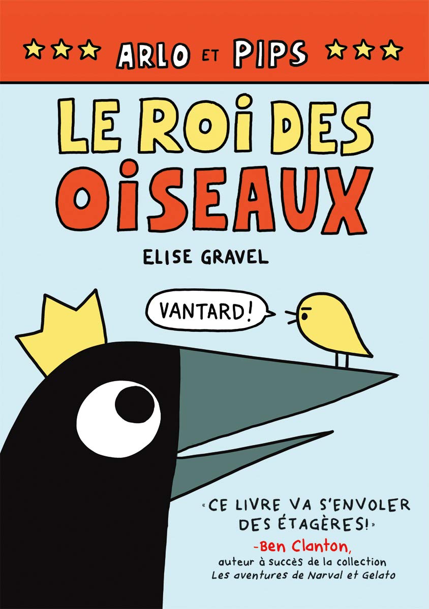 Arlo et Pips # 1 : Le roi des oiseaux - Élise Gravel