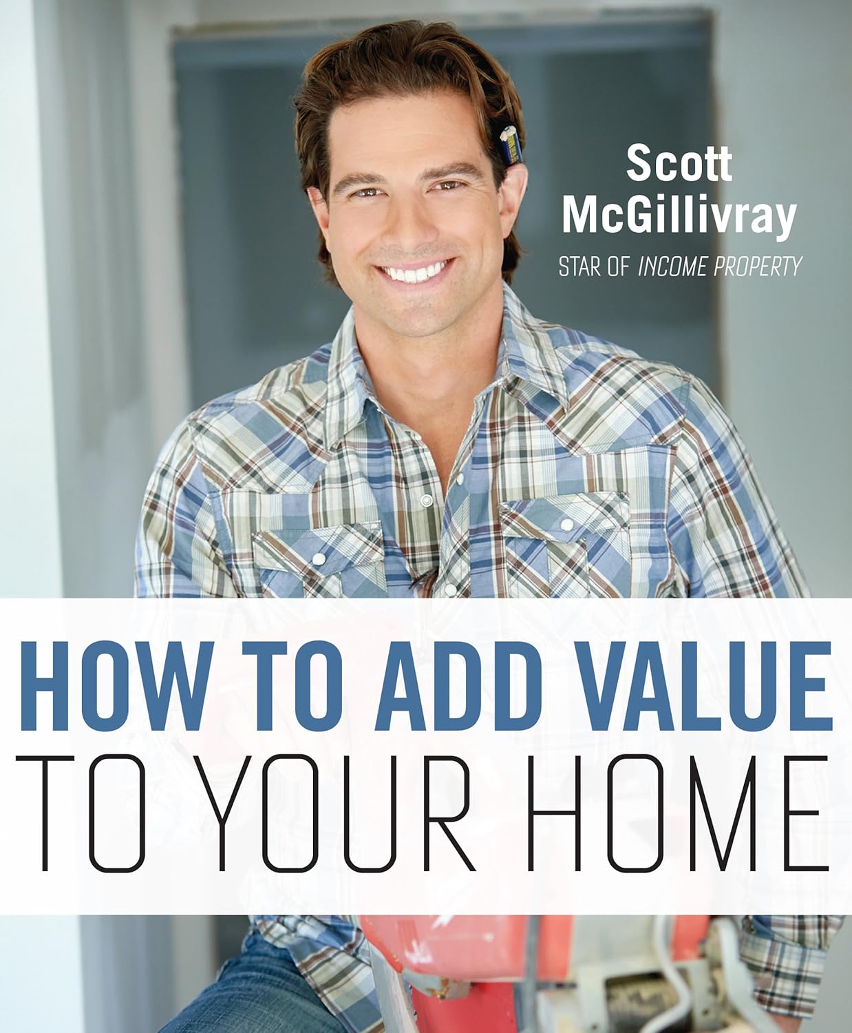 Livre How To Add Value To Your Home - Scott McGillivray (Livre d'occasion) - ISBN 1443410594