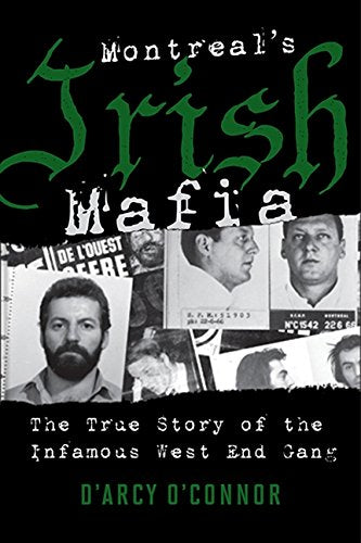 Montreal's Mafia : The True Story of the Infamous West End Gang - D'Arcy O'Connor