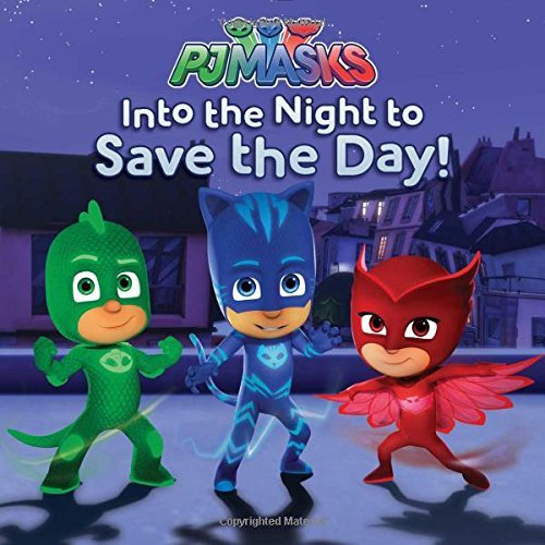 PJ Masks : Into the Night to Save the Day! - Simon & Schuster