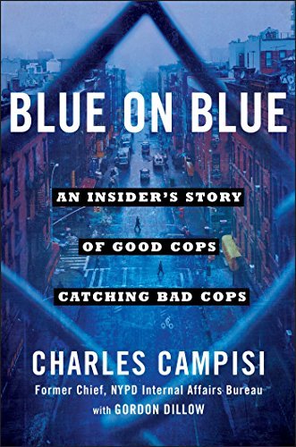 Blue on Blue: An Insider's Story of Good Cops Catching Bad Cops - Charles Campisi