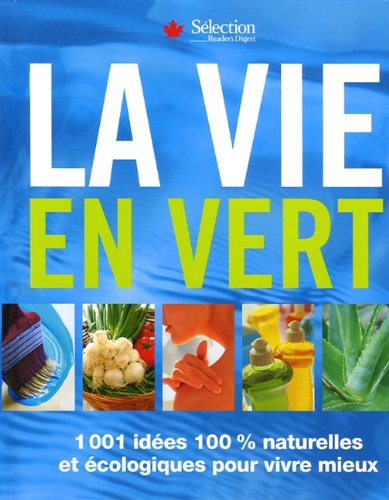 Livre La vie en vert : 1001 idées 100% naturelles et écologiques pour vivre mieux (Collectif)...