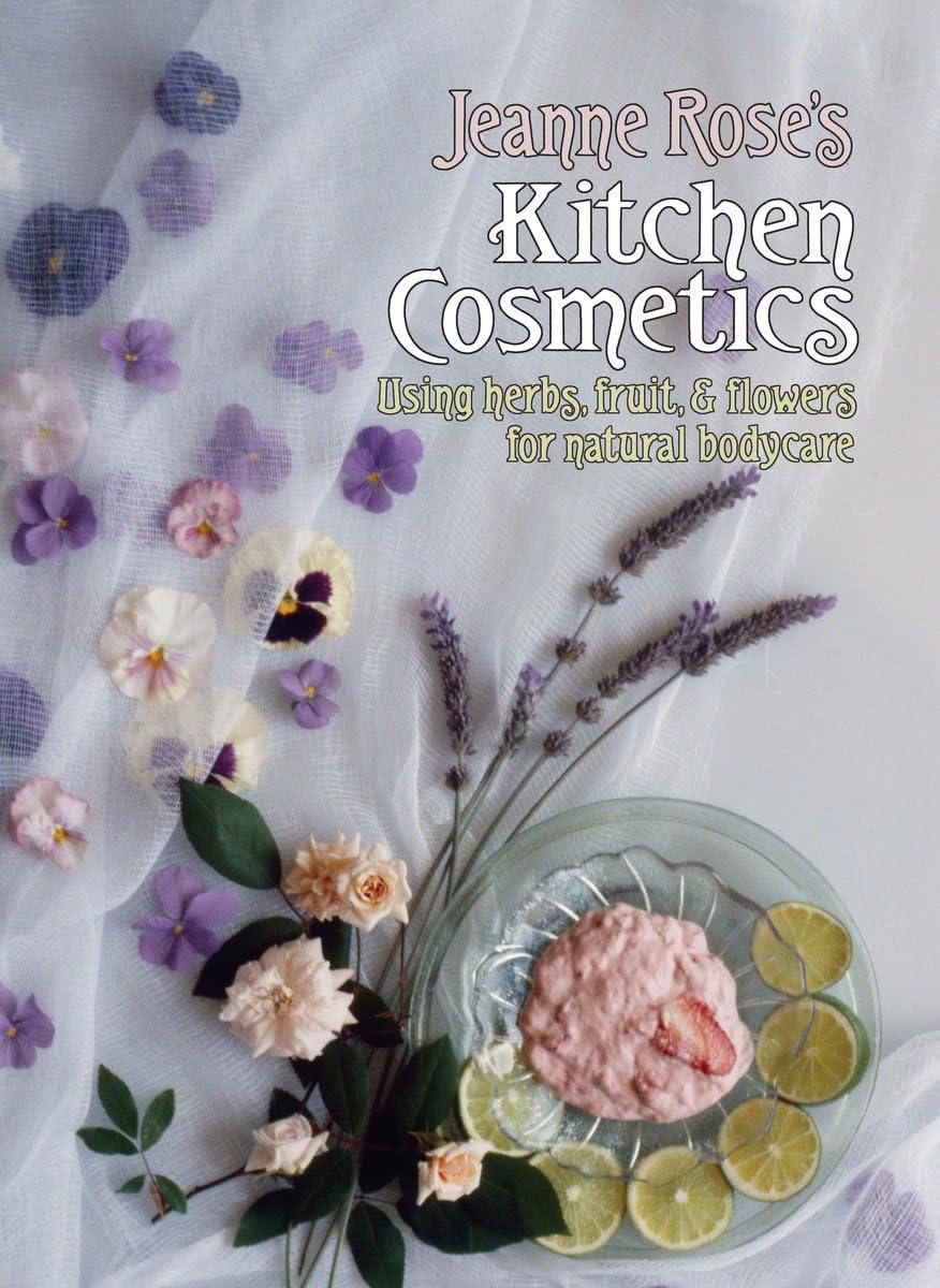 Livre Jeanne Rose's Kitchen Cosmetics: Using Herbs, Fruit and Flowers for Natural Bodycare - Jean...