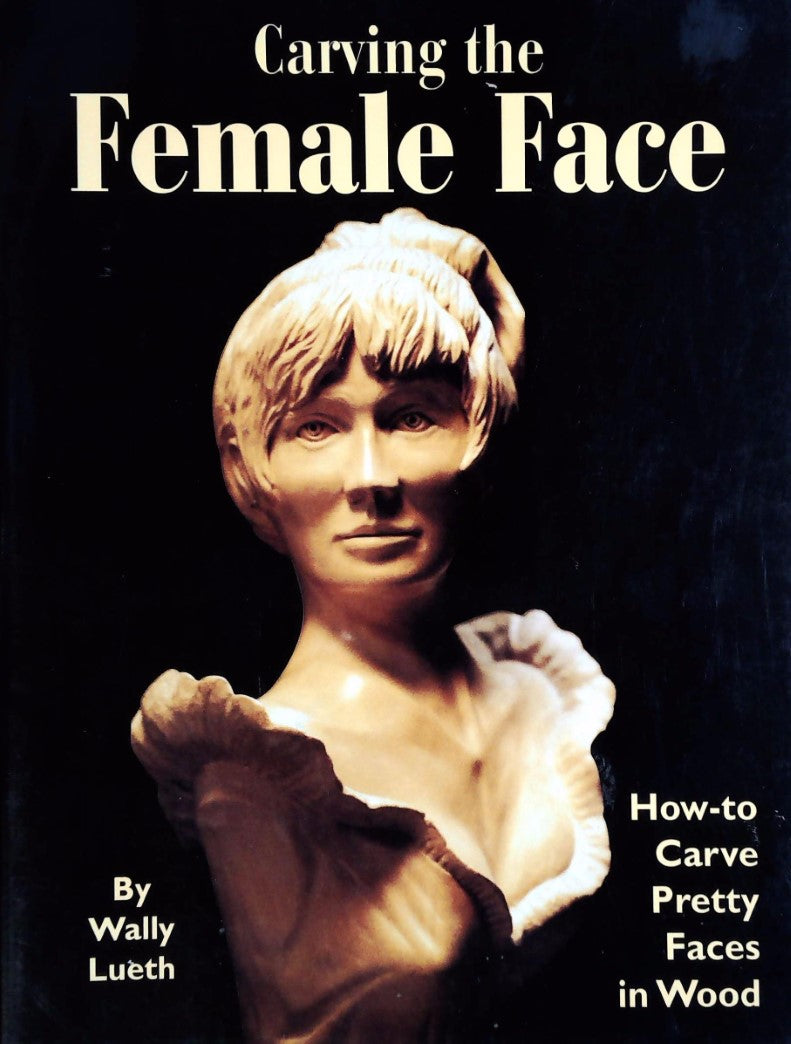 Livre Carving the Female Face - Wally Lueth (Livre d'occasion) - ISBN 1565231457
