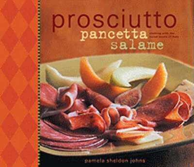 Livre Prosciutto, Pancetta, Salame : Cooking With The Cured Meat of Italy - Pamela Sheldon Johns ...