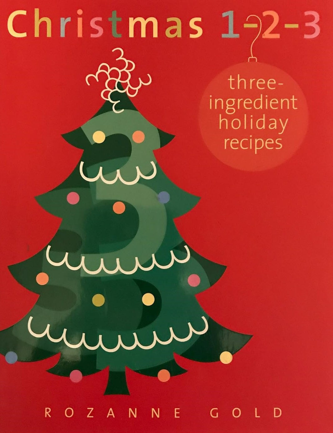 Livre Christmas 1-2-3: Three Ingredient Holiday Recipes - Rozanne Gold (Livre d'occasion) - ISBN ...