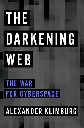 The Darkening Web: The War for Cyberspace - Alexander Klimburg