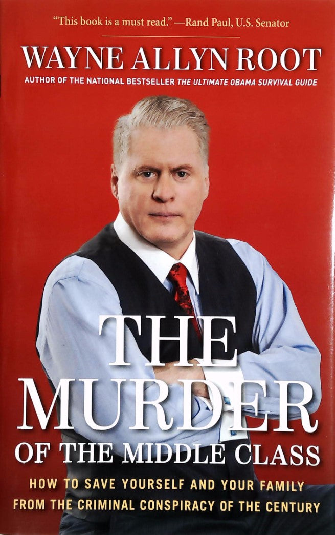 Livre The Murder of the Middle Class: How to Save Yourself and Your Family from the Criminal Cons...