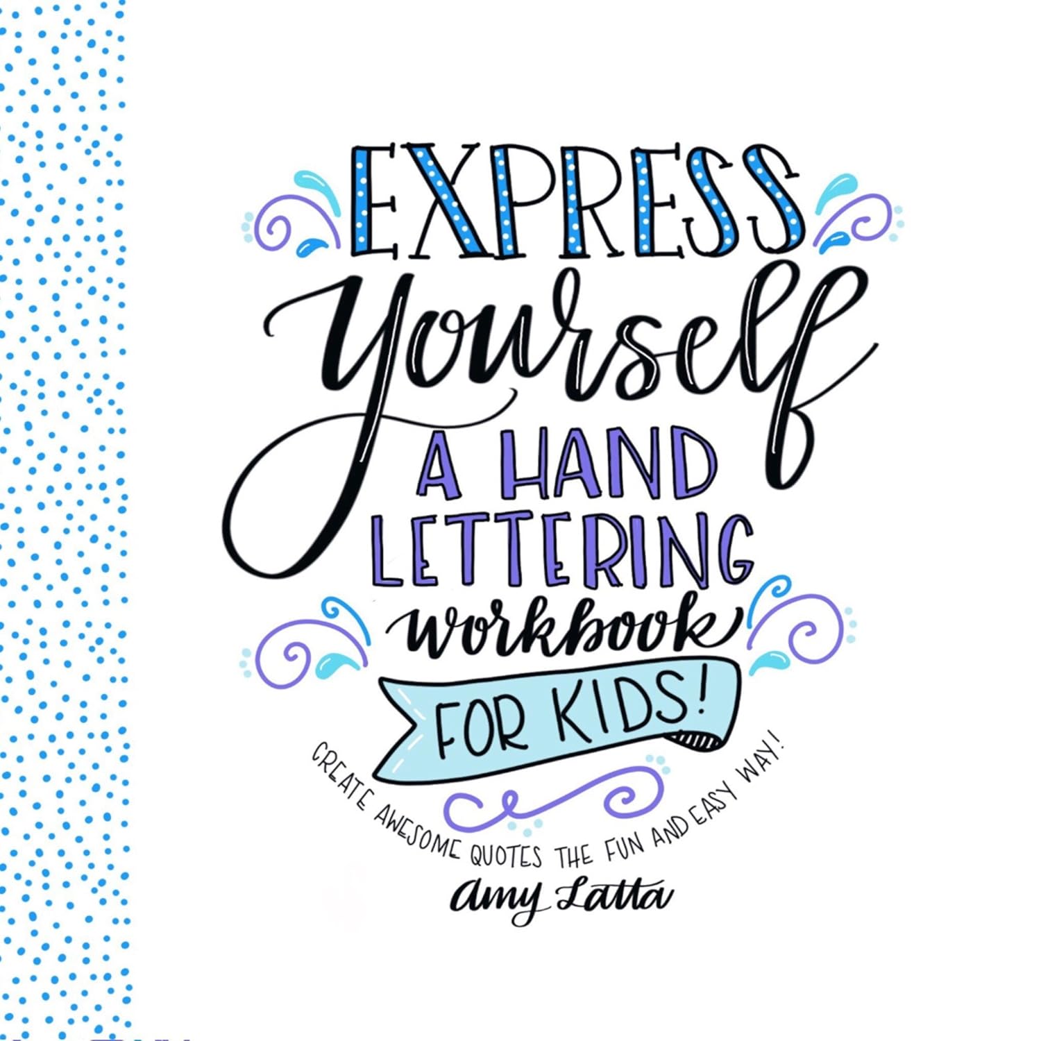Livre Express Yourself : A Hand Lettering Workbook For Kids! - Amy Latta (Livre neuf) - ISBN 1624...