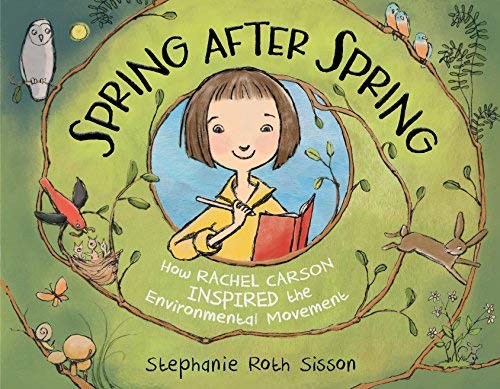 Spring After Spring: How Rachel Carson Inspired the Environmental Movement - Stephanie Roth Sisson