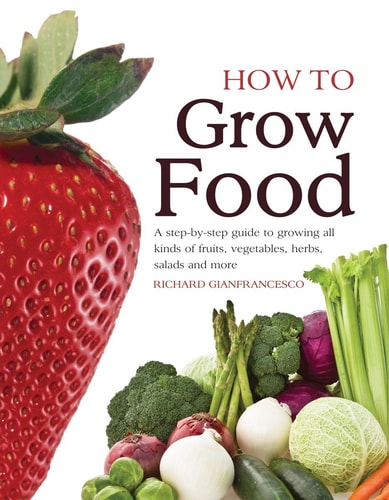 Livre How To Grow Food A Step-By-Step Guide To Growing All Kinds Of Fruit, Vegetables, Salads...