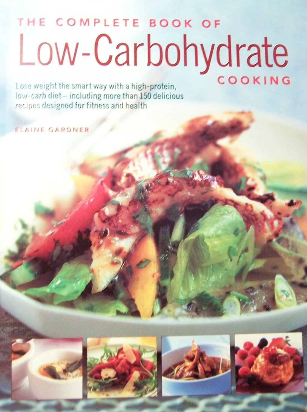 The Complete Book of Low-Carbohydrate Cooking - Elaine Gardner