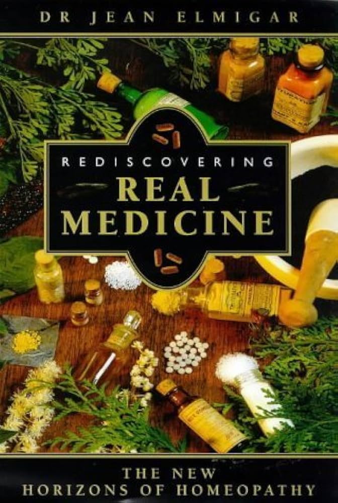 Rediscovering Real Medicine : The New Horizons of Homoeopathy - Dr Jean Elmiger