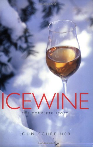 Icewine: The Complete Story - John Schreiner