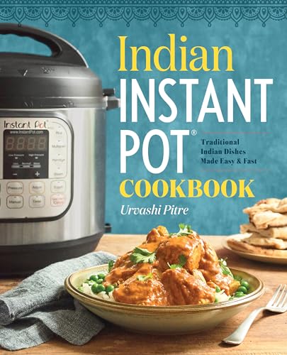 Livre Indian Instant Pot: Cookbook Traditional Indian Dishes Made Easy And Fast (Urvashi Pitre)...