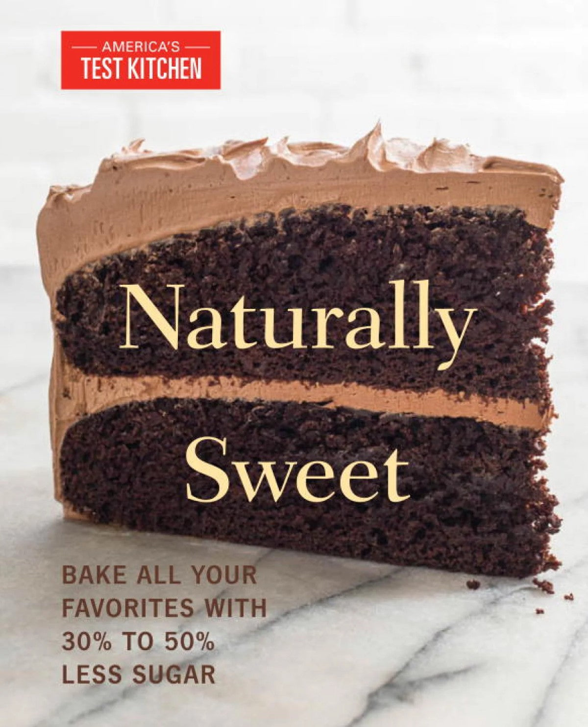 Livre Naturally Sweet : Bake All Your Favorites With 30% To 50% Less Sugar (America's Test...