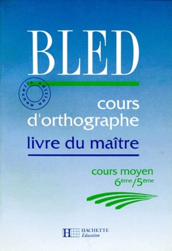 Bled : Cours d'orthographe : Livre , CM2, 6e-5e