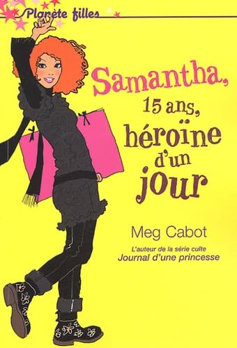 Planète filles : Samantha T.1 :Samantha, 15 ans, héroïne d'un jour - Meg Cabot