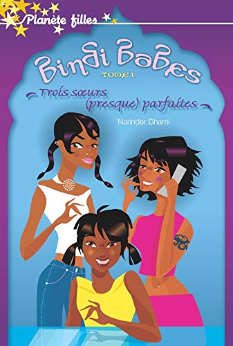 Bindi Babes # 1 : Trois soeurs (presque) parfaites - Narinder Dhami