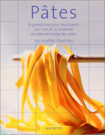Livre Pâtes : Le grand livre pour tout savoir sur l'art et la manière de préparer toutes les pâte...