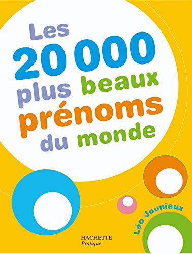 Hachette Pratique : Les 20 000 plus beaux prénoms du monde - Léo Jouniaux