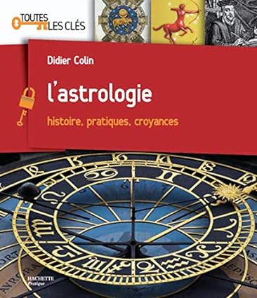 Toutes les clés : L'astrologie : Histoire, pratiques, croyances - Didier Colin