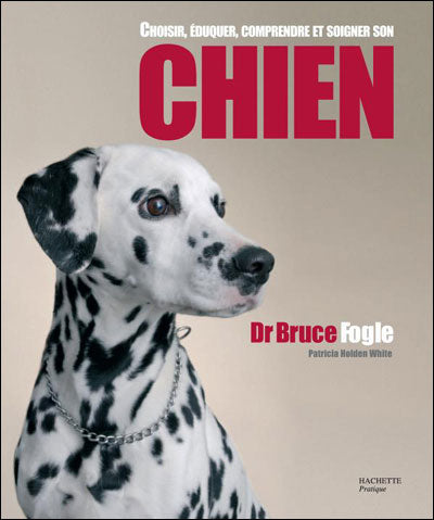 Livre Choisir, éduquer, comprendre et soigner son chien (Dr Bruce Fogle) (Livre d'occasion) -...