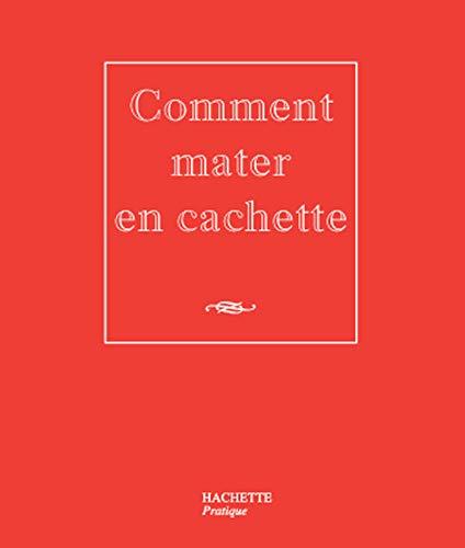Livre Comment mater en cachette - Sonia Mikhailoff (Livre neuf) - ISBN 201237607X