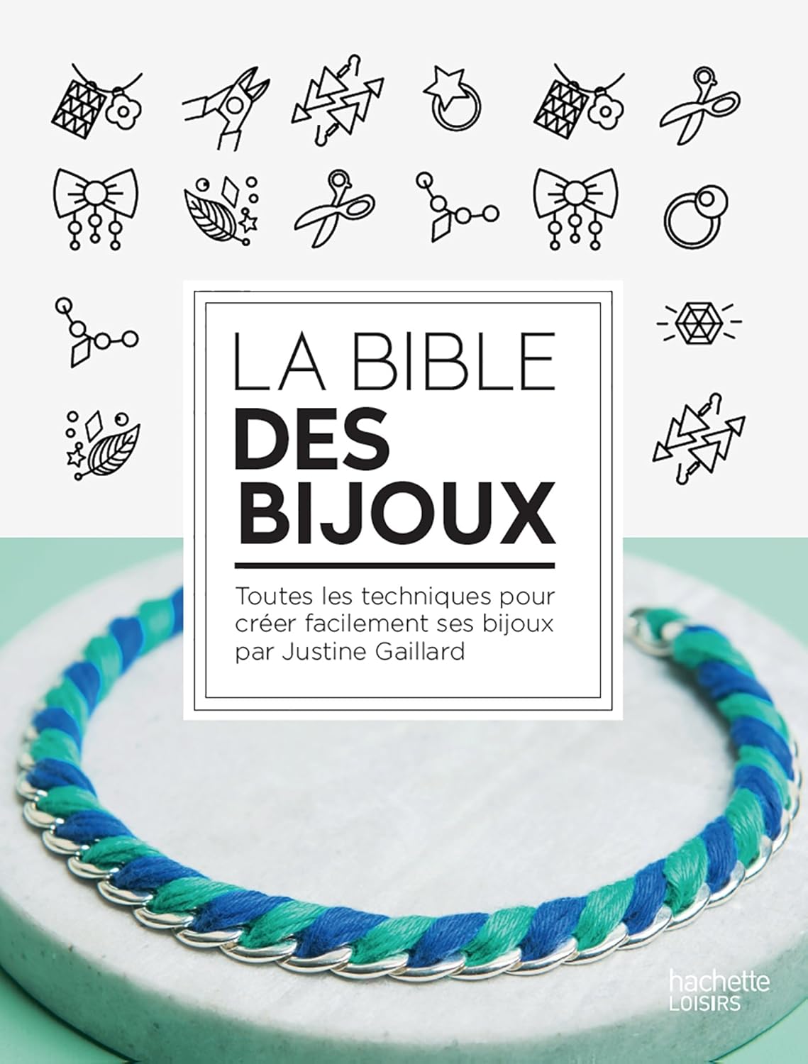 Livre La bible des bijoux : Toutes les techniques pour créer facilement ses bijoux - Justine Gail...