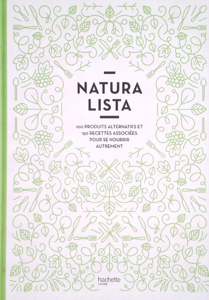 Livre Natura Lista : 100 Produits alternatifs et 150 recettes associées pour se nourrir autrement...