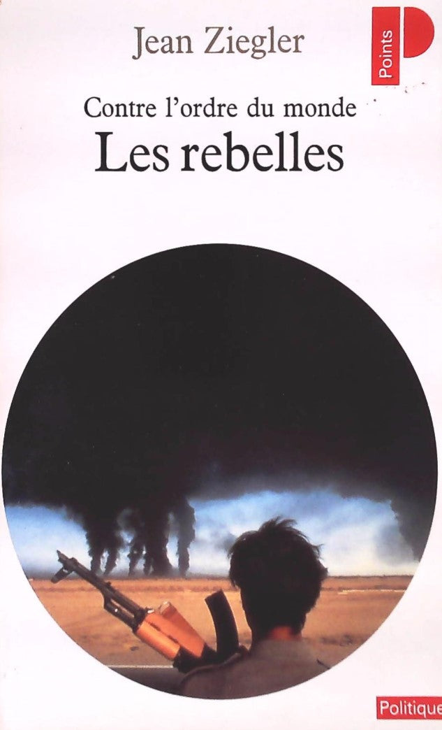 Les rebelles : Contre l'ordre du monde - Jean Ziegler
