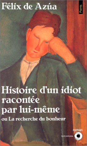 Livre Histoire d'un idiot racontée par lui-même, ou, La recherche du bonheur - Félix de Azúa (Liv...