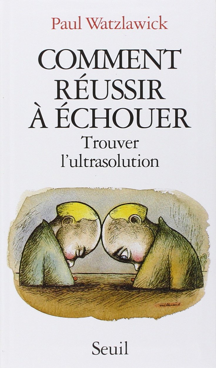 Livre Comment réussir à échouer : Trouver l'ultrasolution - Paul Watzlawick (Livre d'occasion) - ...