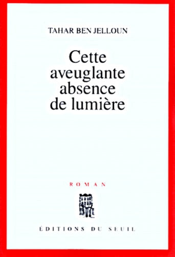 Livre Cette aveuglante absence de lumière - Tahar Ben Jelloun (Livre neuf) - ISBN 2020417774