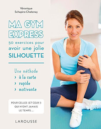 Livre Ma gym express: 50 exercices pour avoir une jolie silhouette (Véronique Schapiro-Chatenay)...