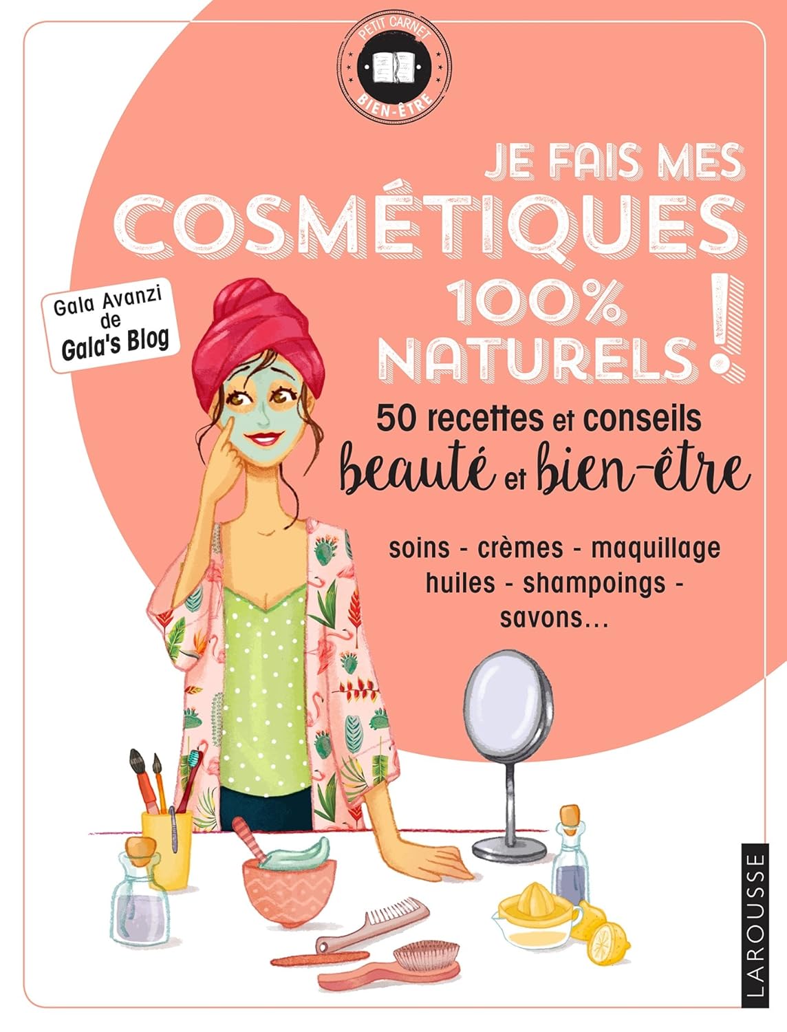 Petit carner bien-être : Je fais mes cosmétiques 100 % naturels! : 50 recettes et conseils beauté et bien-être - Gala Avanzi