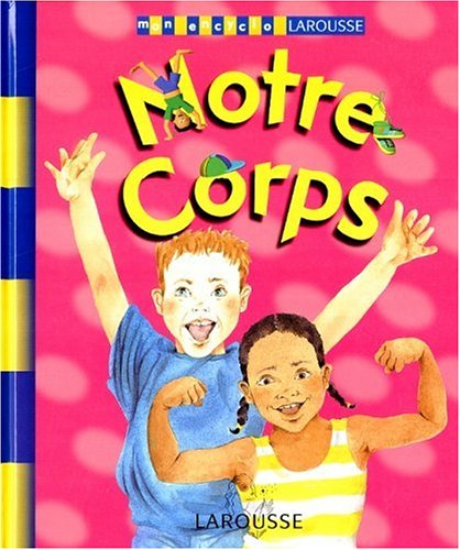 Mon Encyclo Larousse : Notre corps