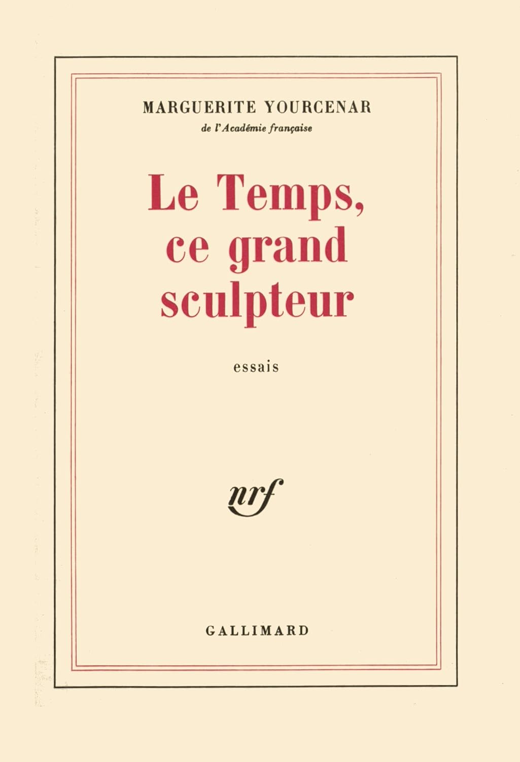 Le Temps, ce grand sculpteur - Marguerite Yourcenar