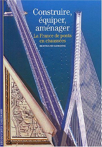 Livre Construire, équiper, aménager: La France, de ponts en chaussées - Bertrand Lemoine (Livre d...