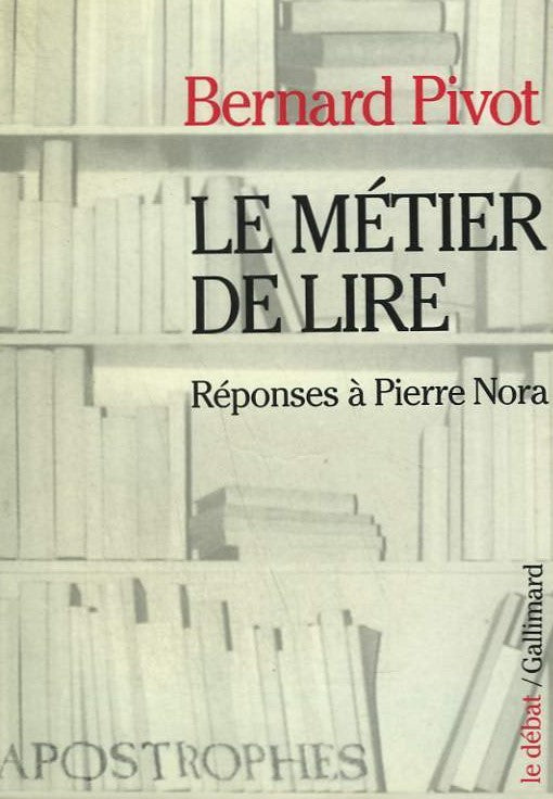 Le métier de lire : réponses à Pierre Nora - Bernard Pivot