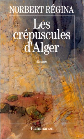 Livre Les crépuscules d'Alger - Norbert Régina (Livre d'occasion) - ISBN 2080664298
