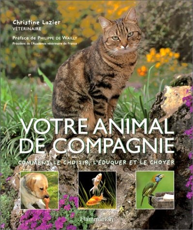 Livre Votre animal de compagnie le choisir, l'éduquer, le choyer (Christine Lazier) (Livre...