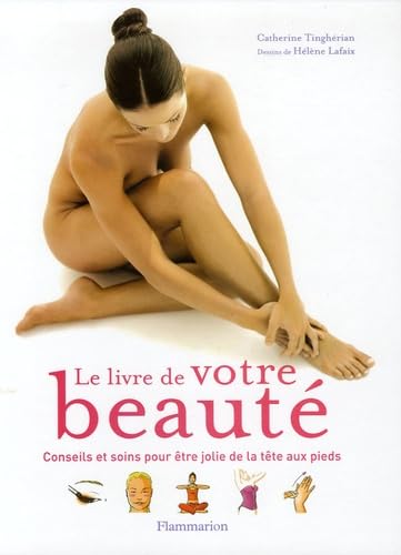 Livre Le livre de votre beauté : Conseils et soins pour être jolie de la tête aux pieds - Catheri...
