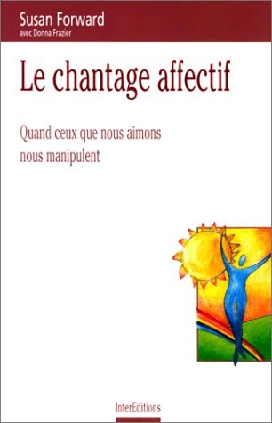 Livre Le chantage affectif : Quand ceux que nous aimons nous manipulent (Susan Forward) (Livre...