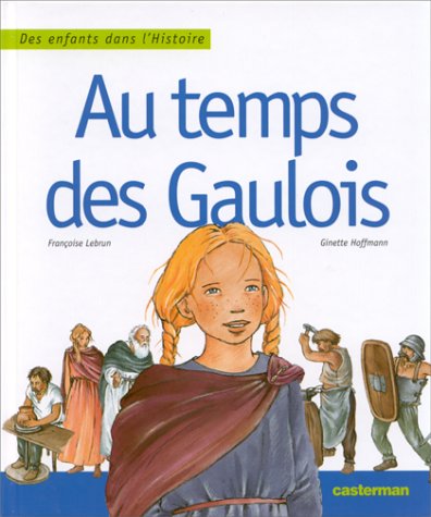 Des enfants dans l'Histoire : Au temps des gaulois - François Lebrun