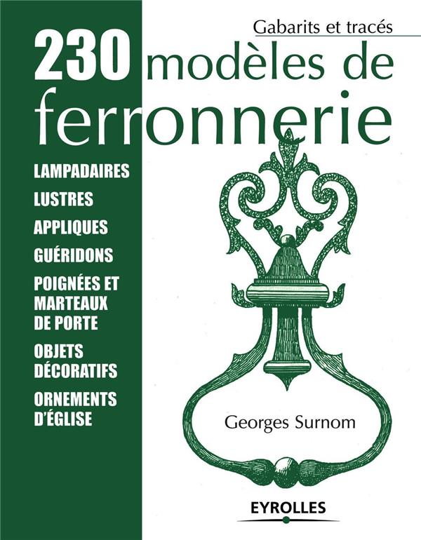 230 modèles de ferronnerie : Lampadaires, lustres, appliqués, guéridons, poignées et marteaux de porte, objets décoratifs, ornements d'église - Georges Surnom