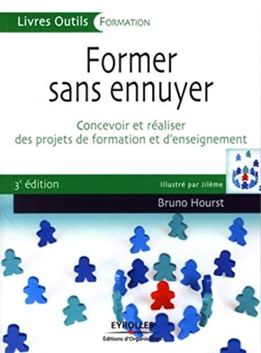 Livre Former sans ennuyer concevoir et réaliser des projets de formation et d'enseignement...