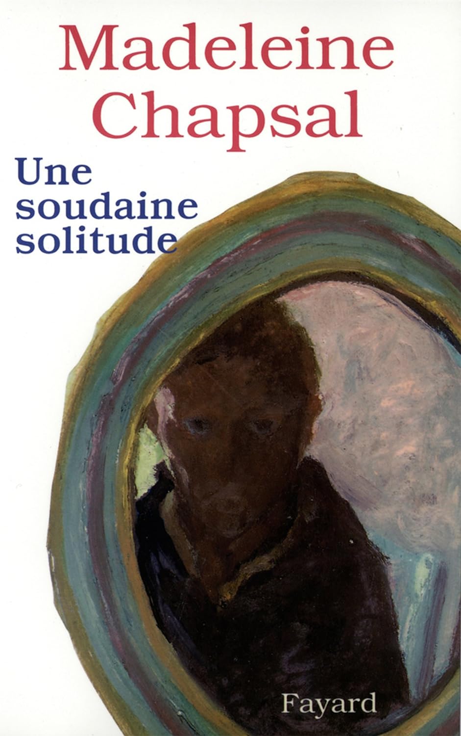 Une soudaine solitude - Madeleine Chapsal